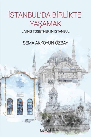 İstanbul’da Birlikte Yaşamak - Living Together In Istanbul – Sema Akkoyun Özbay – Librum Kitap kitap kapağı