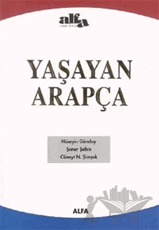 Yaşayan Arapça – Cüneyt N. Şimşek, Hüseyin Günday, Şener Şahin – Alfa Aktüel Yayınları kitap kapağı