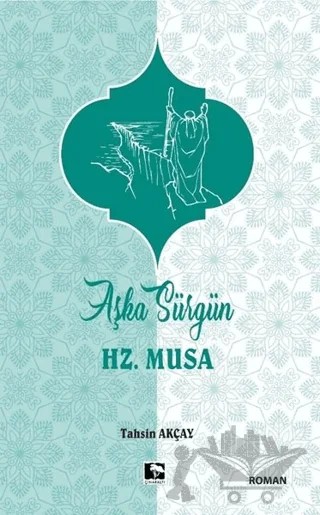 Aşka Sürgün Hz. Musa – Tahsin Akçay – Çınaraltı Yayınları kitap kapağı