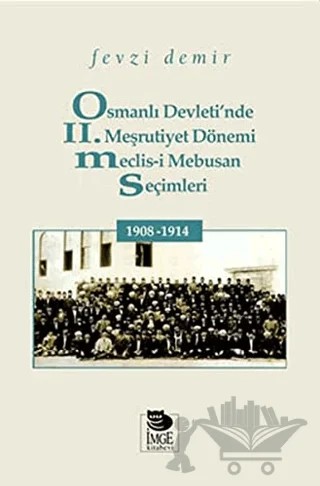 Osmanlı Devleti'nde II. Meşrutiyet Dönemi Meclis-i Mebusan Seçimleri 1908-1914 – Fevzi Demir – İmge Kitabevi Yayınları kitap kapağı