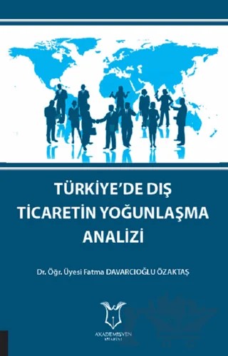 Türkiye'de Dış Ticaretin Yoğunlaşma Analizi – Fatma Davarcıoğlu Özaktaş – Akademisyen Kitabevi kitap kapağı