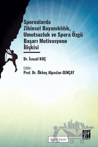 Sporcularda Zihinsel Dayanıklılık Umutsuzluk Ve Spora Özgü Başarı – İsmail Koç – Gazi Kitabevi kitap kapağı