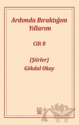 Ardımda Bıraktığım Yıllarım 8 – Gökdal Okay – Luna Yayınları kitap kapağı