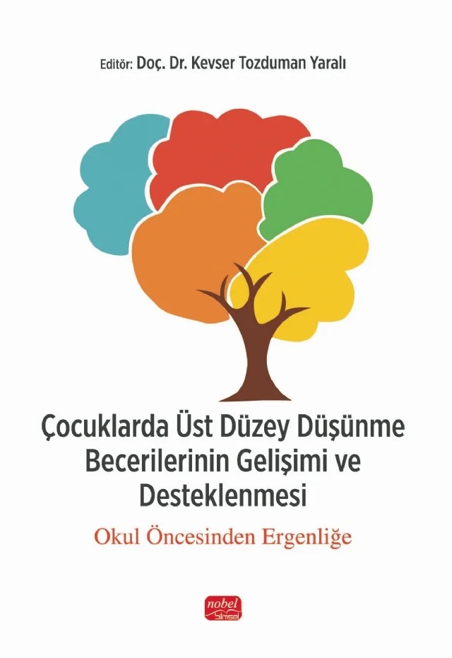 ÇOCUKLARDA ÜST DÜZEY DÜŞÜNME BECERİLERİNİN GELİŞİMİ VE DESTEKLENMESİ - Okul Öncesinden Ergenliğe – Büşra Ergin, Büşra Kaynak Ekici, Emine Bozkurt Polat, Esra Ergin, Esra Türkmen Talu, Hatice Merve İmir, Hurşide Kübra Özkan Kunduracı, İlkay Ulutaş, Kadriye Selin Budak, Kevser Tozduman Yaralı, Sevinç Zeynep Kavruk, Şeyma Çakioğlu – Nobel Bilimsel Eserler kitap kapağı