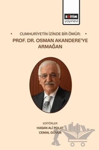 Cumhuriyetin İzinde Bir Ömür: Prof. Dr. Osman Akandere’ye Armağan – Kolektif – Eğitim Yayınevi - Bilimsel Eserler kitap kapağı
