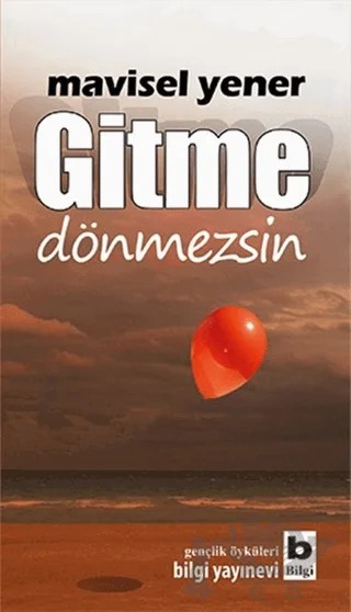 Gitme Dönmezsin – Mavisel Yener – Bilgi Yayınevi kitap kapağı