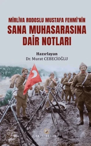 Mirliva Rodoslu Mustafa Fehmi’nin Sana Muhasarasına Dair Notları – Murat Cebecioğlu – Akıl Fikir Yayınları kitap kapağı
