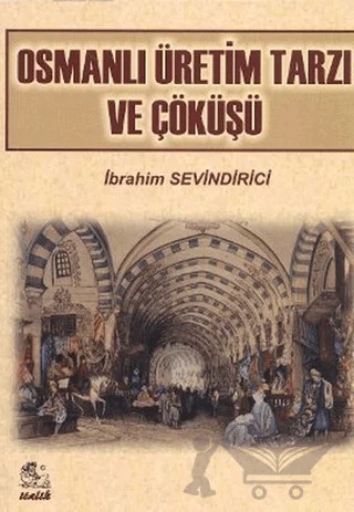 Osmanlı Üretim Tarzı ve Çöküşü – İbrahim Sevindirici – İtalik Yayınevi kitap kapağı