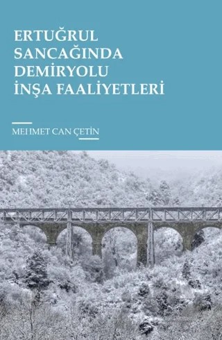 Ertuğrul Sancağında Demiryolu İnşa Faaliyetleri – Mehmet Can Çetin – Tunç Yayıncılık kitap kapağı