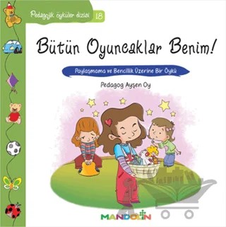 Pedagojik Öyküler: 18 - Bütün Oyuncaklar Benim – Ayşen Oy – Mandolin Yayınları kitap kapağı