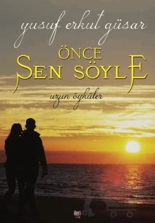Önce Sen Söyle – Yusuf Erkut Güsar – İleri Yayınları kitap kapağı