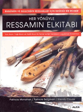 Her Yönüyle Ressamın Elkitabı – Patricia Monahan, Patricia Seligman, Wendy Clouse – Alfa Yayınları kitap kapağı