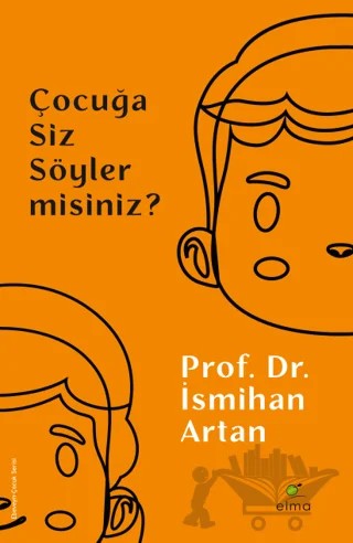 Çocuğa Siz Söyler misiniz? – İsmihan Artan – ELMA Yayınevi kitap kapağı