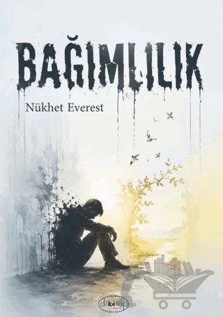 Bağımlılık – Nükhet Everest – Dilkitap Yayınları kitap kapağı