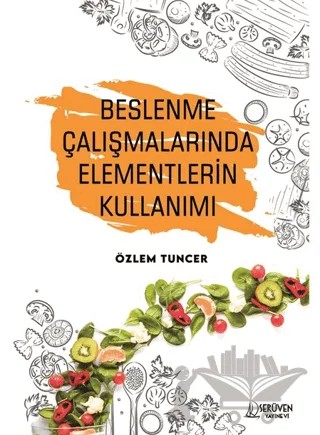Beslenme Çalışmalarında Elementlerin Kullanımı – Özlem Tuncer – Serüven Yayınevi kitap kapağı