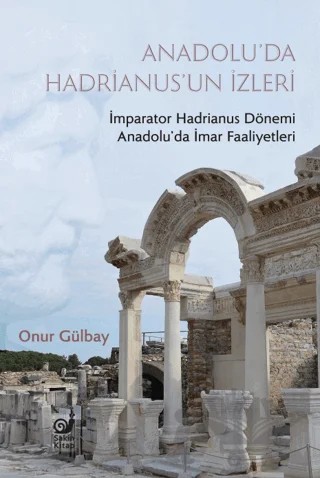 Anadolu’da Hadrianus’un İzleri – Onur Gülbay – Sakin Kitap kitap kapağı