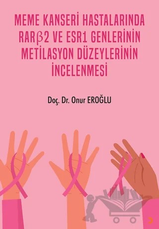 Meme Kanseri Hastalarında RARβ2 ve ESR1 Genlerinin Metilasyon Düzeylerinin İncelenmesi – Onur Eroğlu – Cinius Yayınları kitap kapağı