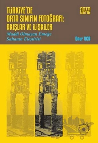 Türkiye’de Orta Sınıfın Fotoğrafı: Akışlar ve İlişkiler – Onur Uca – Nota Bene Yayınları kitap kapağı