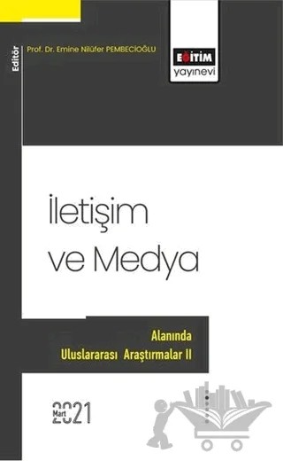 İletişim ve Medya Alanında Uluslararası Araştırmalar II – Emine Nilüfer Pembecioğlu, Nilüfer Pembecioğlu – Eğitim Yayınevi - Bilimsel Eserler kitap kapağı