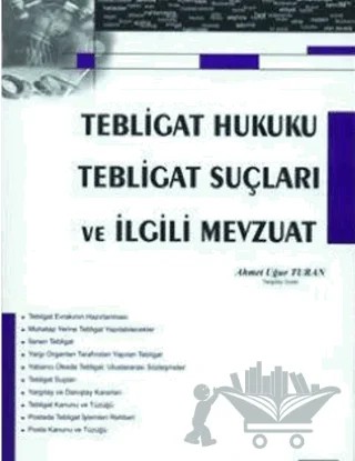 Tebligat Hukuku Tebligat Suçları ve İlgili Mevzuat – Ahmet Uğur Turan – Seçkin Yayıncılık kitap kapağı