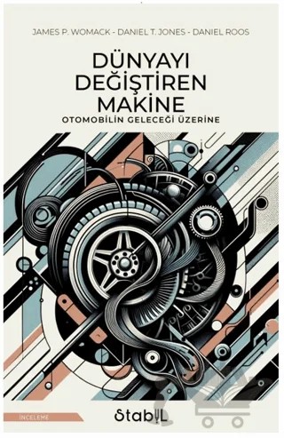 Dünyayı Değiştiren Makine – James P. Womack, Daniel T. Jones, Daniel Roos – Stabil Kitap kitap kapağı