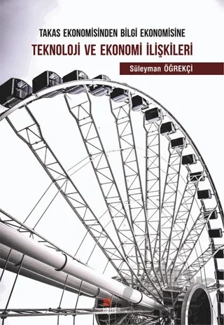 Takas Ekonomisinden Bilgi Ekonomisine Teknoloji ve Ekonomi İlişkileri – Süleyman Öğrekçi – Kriter Yayınları kitap kapağı