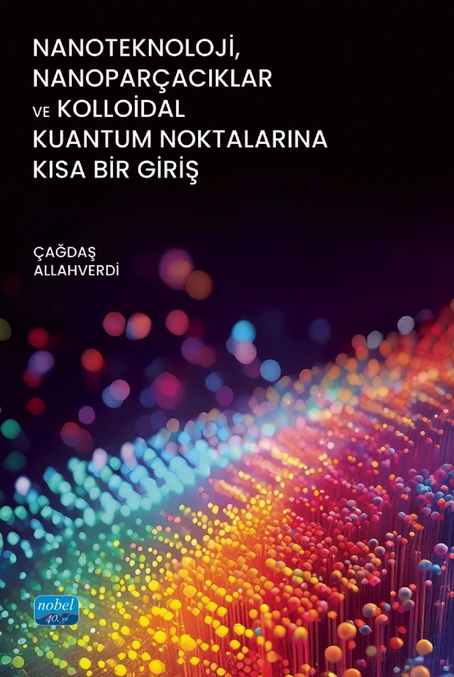 Nanoteknoloji, Nanoparçacıklar ve Kolloidal Kuantum Noktalarına Kısa Bir Giriş – Çağdaş Allahverdi – Nobel Akademik Yayıncılık kitap kapağı