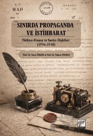 Sınırda Propaganda ve İstihbarat: Türkiye-Fransa ve Suriye İlişkileri (1936-1938) – Olcay Özkaya, Volkan Payaslı – Gazi Kitabevi kitap kapağı