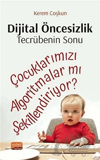 Dijital Öncesizlik Tecrübenin Sonu – Kerem Coşkun – Nobel Bilimsel Eserler kitap kapağı