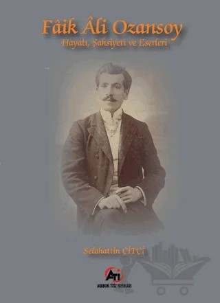 Faik Ali Ozansoy Hayatı, Şahsiyeti ve Eserleri – Selahattin Çitçi – Akademi Titiz Yayınları kitap kapağı