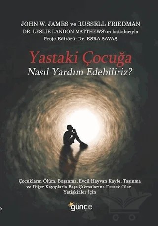 Yastaki Çocuğa Nasıl Yardım Edebiliriz? – John W. James, Leslie Landon James, Russel Friedman – Günce Yayınları kitap kapağı