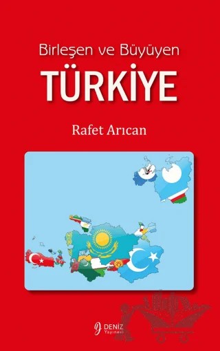Birleşen ve Büyüyen Türkiye – Rafet Arıcan – Deniz Yayınevi kitap kapağı