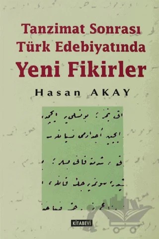 Tanzimat Sonrası Türk Edebiyatında Yeni Fikirler – Hasan Akay – Kitabevi Yayınları kitap kapağı