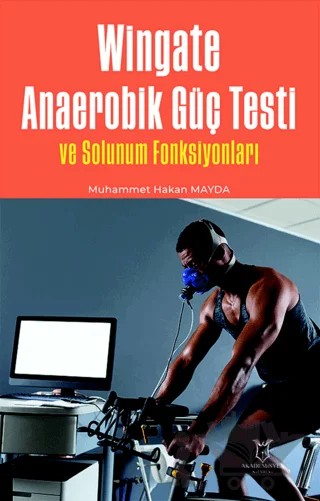 Wingate Anaerobik Güç Testi ve Solunum Fonksiyonları – Muhammet Hakan Mayda – Akademisyen Kitabevi kitap kapağı