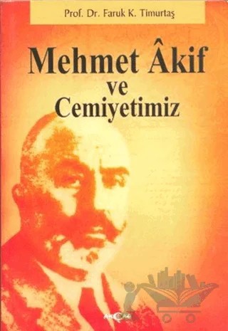 Mehmet Akif ve Cemiyetimiz – Faruk Kadri Timurtaş – Akçağ Yayınları kitap kapağı