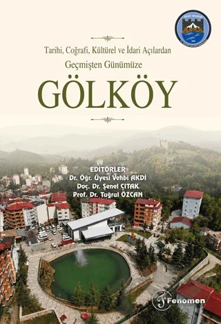Tarihi, Coğrafi, Kültürel ve İdari Açılardan Geçmişten Günümüze Gölköy – Kollektif – Fenomen Yayıncılık kitap kapağı