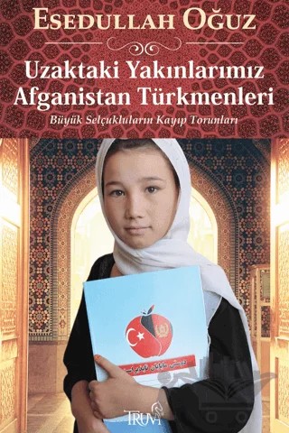 Uzaktaki Yakınlarımız Afganistan Türkmenleri & Büyük Selçukluların Kayıp Torunları – Esedullah Oğuz – Truva Yayınları kitap kapağı