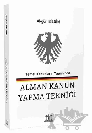 Temel Kanunların Yapımında Alman Kanun Yapma Tekniği Tanıtım Bilgileri – Akgün Bilgin – Legal Yayıncılık kitap kapağı