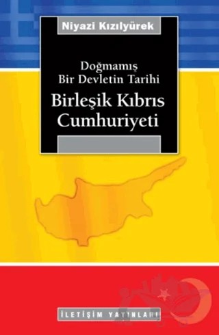 Birleşik Kıbrıs Cumhuriyeti – Niyazi Kızılyürek – İletişim Yayınevi kitap kapağı