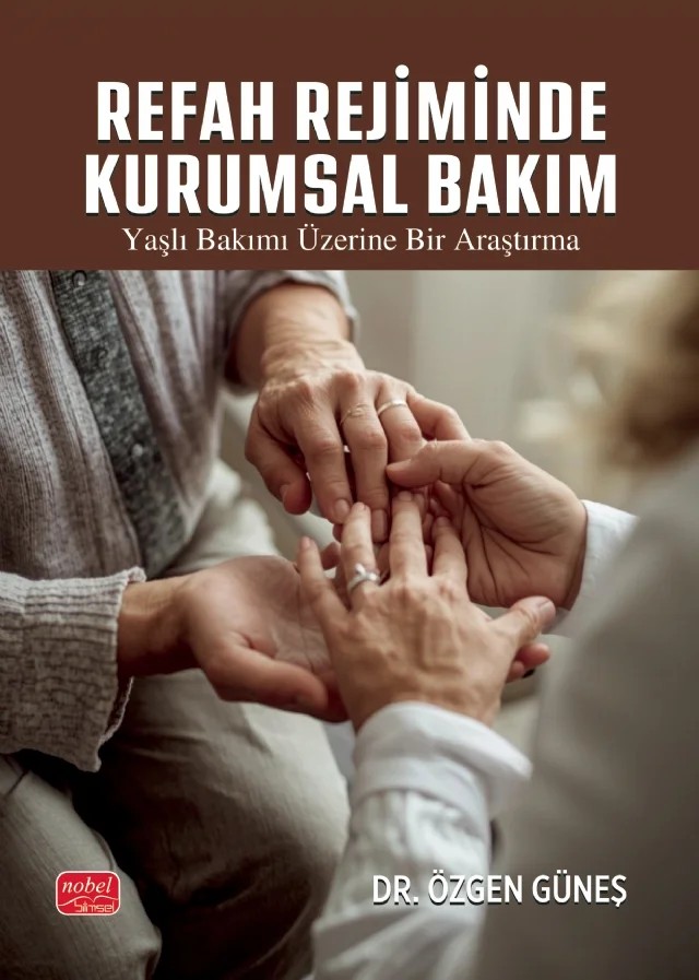 REFAH REJİMİNDE KURUMSAL BAKIM - Yaşlı Bakımı Üzerine Bir Araştırma – Özgen Güneş – Nobel Bilimsel Eserler kitap kapağı