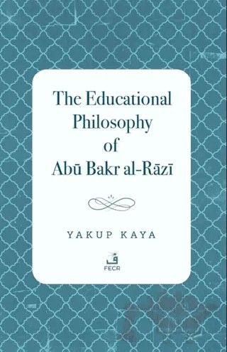 The Educational Philosophy of Abu Bakr al-Razi – Yakup Kaya – Fecr Yayınları kitap kapağı