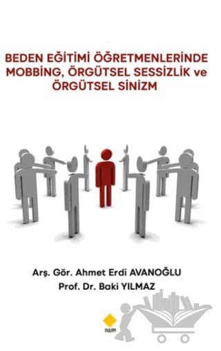 Beden Eğitimi Öğretmenlerinde Mobbing, Örgütsel Sessizlik Ve Örgütsel Sinizm – Baki Yılmaz, Ahmet Erdi Avanoğlu – Duvar Kitabevi kitap kapağı