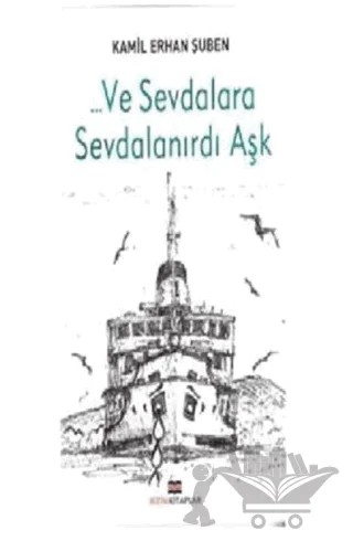 Ve Sevdalara Sevdalanırdı Aşk – Kamil Erhan Şuben – Bizim Kitaplar Yayınevi kitap kapağı