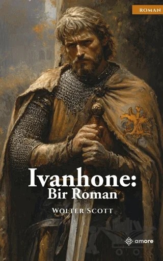 Ivanhoe: Bir Roman – Walter Scott – Amore Yayınevi kitap kapağı