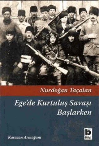 Ege’de Kurtuluş Savaşı Başlarken – Nurdoğan Taçalan – Bilgi Yayınevi kitap kapağı