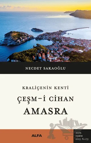 Kraliçenin Kenti - Çeşm-i Cihan - Amasra – Necdet Sakaoğlu – Alfa Yayınları kitap kapağı
