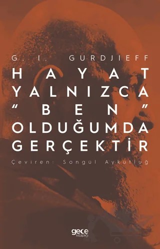 Hayat Yalnızca “Ben” Olduğumda Gerçektir – G. I. Gurdjieff – Gece Kitaplığı kitap kapağı