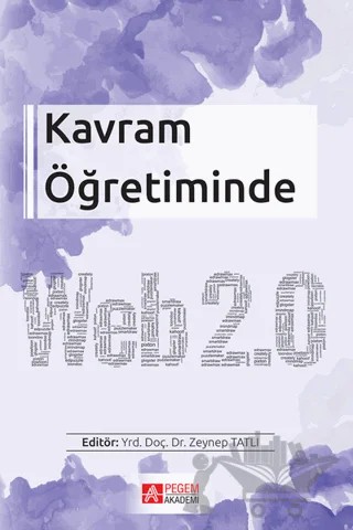 Kavram Öğretiminde Web 2.0 – Adile Aşkım Kurt, Alper Şimşek, Çiğdem Şahin, Derya Altınışık, Esra Gündoğdu, Fethiye Karslı, Haluk Özmen, Hava İpek Akbulut, Kerem Kılıçer, Mehmet Kokoç, Mustafa Serkan Abdüsselam, Ozan Filiz, Suat Ünal, Şengül Atasoy, Tuğba Kocadağ Ünver, Zeynep Tatlı – Pegem Akademi Yayıncılık kitap kapağı