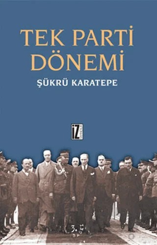 Tek Parti Dönemi – Şükrü Karatepe – İz Yayıncılık kitap kapağı