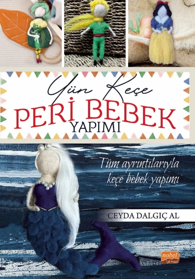 Yün Keçe Peri Bebek Yapımı – Ceyda Dalgıç Al – Nobel Bilimsel Eserler kitap kapağı